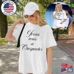 Jesus Was A Carpenter Gildan T-Shirt Coachella Shirt Sabrina Fan